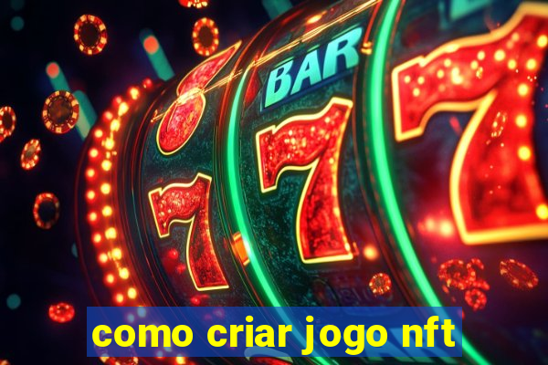 como criar jogo nft